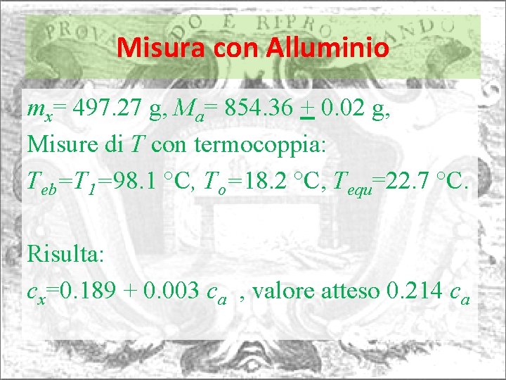 Misura con Alluminio mx= 497. 27 g, Ma= 854. 36 + 0. 02 g,