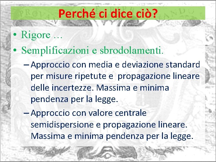 Perché ci dice ciò? • Rigore … • Semplificazioni e sbrodolamenti. – Approccio con