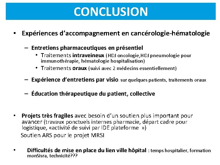 CONCLUSION • Expériences d’accompagnement en cancérologie-hématologie – Entretiens pharmaceutiques en présentiel • Traitements intraveineux