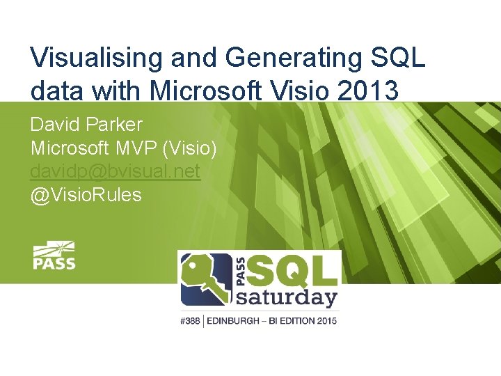 Visualising and Generating SQL data with Microsoft Visio 2013 David Parker Microsoft MVP (Visio)