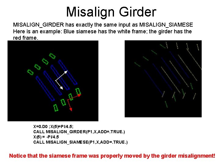 Misalign Girder MISALIGN_GIRDER has exactly the same input as MISALIGN_SIAMESE Here is an example: