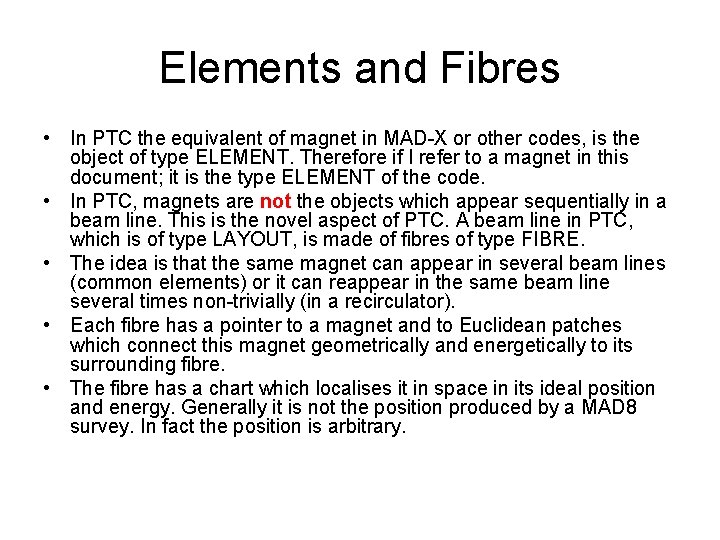 Elements and Fibres • In PTC the equivalent of magnet in MAD-X or other