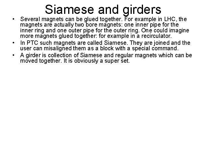 Siamese and girders • Several magnets can be glued together. For example in LHC,