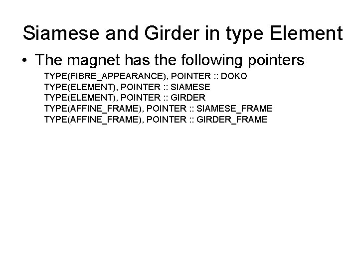 Siamese and Girder in type Element • The magnet has the following pointers TYPE(FIBRE_APPEARANCE),