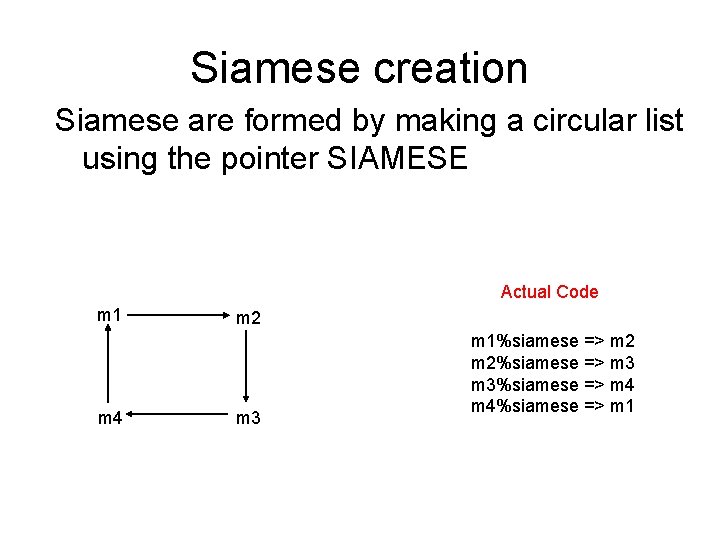 Siamese creation Siamese are formed by making a circular list using the pointer SIAMESE