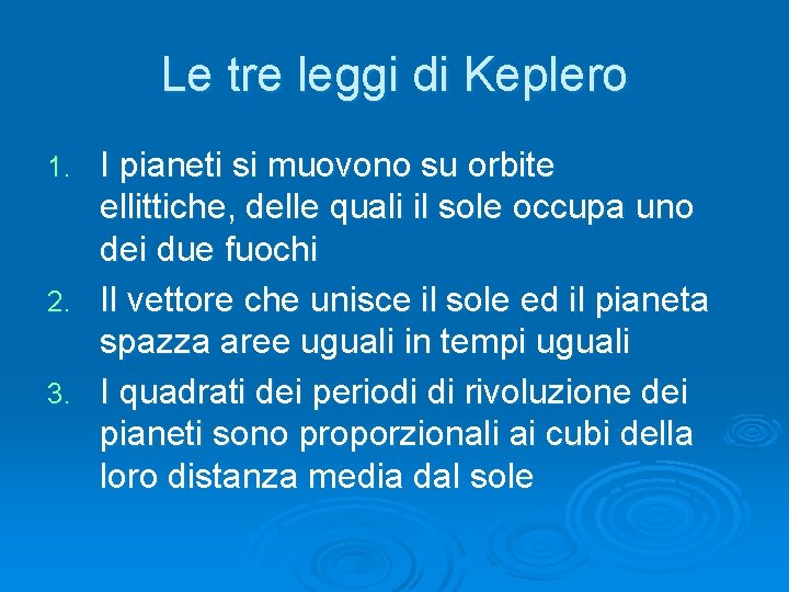 Le tre leggi di Keplero I pianeti si muovono su orbite ellittiche, delle quali