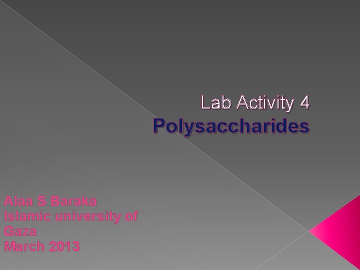 Lab Activity 4 Polysaccharides Alaa S Baraka Islamic university of Gaza March 2013 