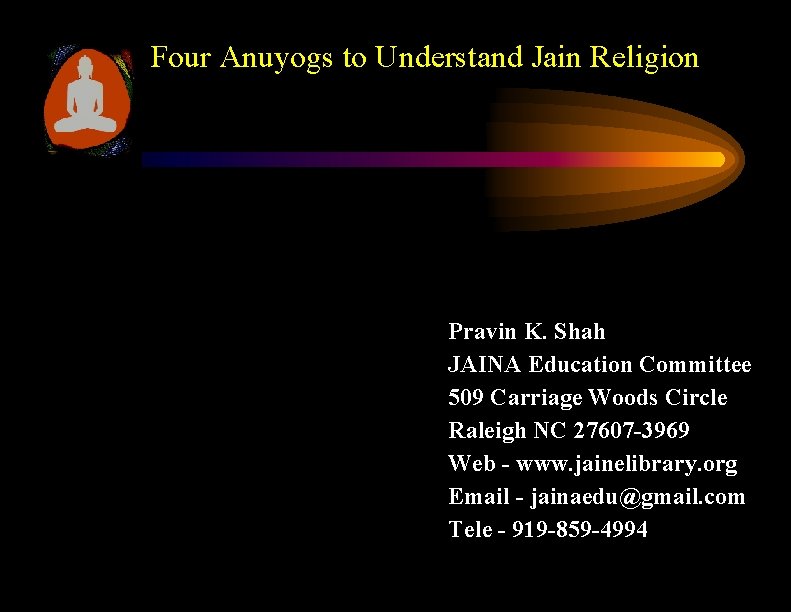 Four Anuyogs to Understand Jain Religion Pravin K. Shah JAINA Education Committee 509 Carriage Four Anuyogs to Understand Jain Religion Pravin K. Shah JAINA Education Committee 509 Carriage