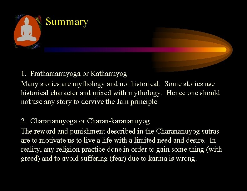 Summary 1. Prathamanuyoga or Kathanuyog Many stories are mythology and not historical. Some stories Summary 1. Prathamanuyoga or Kathanuyog Many stories are mythology and not historical. Some stories