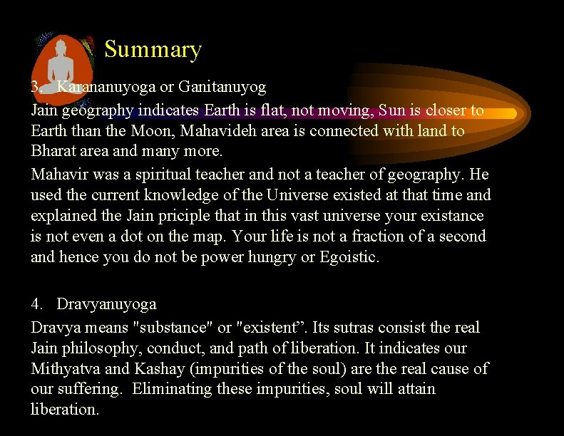Summary 3. Karananuyoga or Ganitanuyog Jain geography indicates Earth is flat, not moving, Sun Summary 3. Karananuyoga or Ganitanuyog Jain geography indicates Earth is flat, not moving, Sun