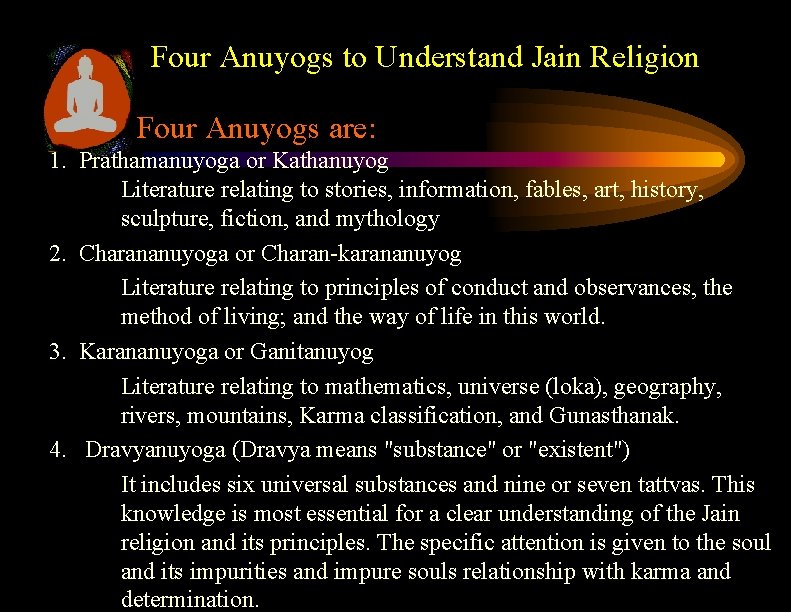 Four Anuyogs to Understand Jain Religion Four Anuyogs are: 1. Prathamanuyoga or Kathanuyog Literature Four Anuyogs to Understand Jain Religion Four Anuyogs are: 1. Prathamanuyoga or Kathanuyog Literature