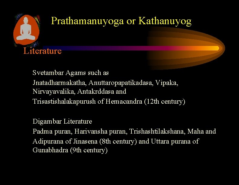 Prathamanuyoga or Kathanuyog Literature Svetambar Agams such as Jnatadharmakatha, Anuttaropapatikadasa, Vipaka, Nirvayavalika, Antakrddasa and Prathamanuyoga or Kathanuyog Literature Svetambar Agams such as Jnatadharmakatha, Anuttaropapatikadasa, Vipaka, Nirvayavalika, Antakrddasa and