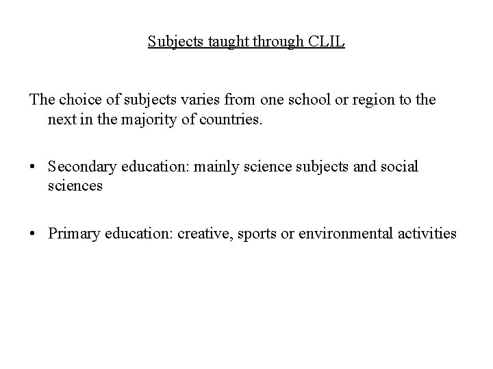 Subjects taught through CLIL The choice of subjects varies from one school or region