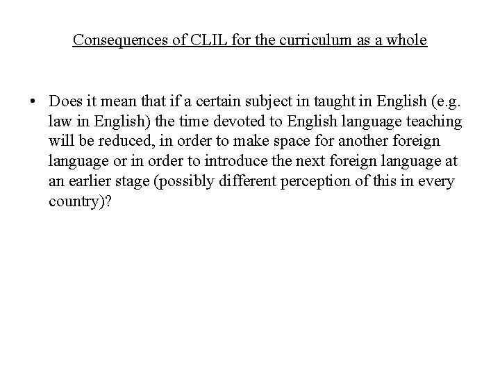 Consequences of CLIL for the curriculum as a whole • Does it mean that