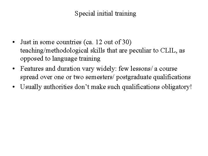 Special initial training • Just in some countries (ca. 12 out of 30) teaching/methodological