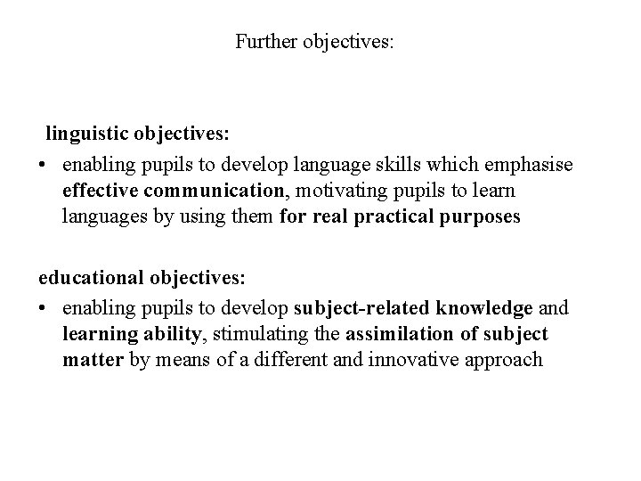 Further objectives: linguistic objectives: • enabling pupils to develop language skills which emphasise effective