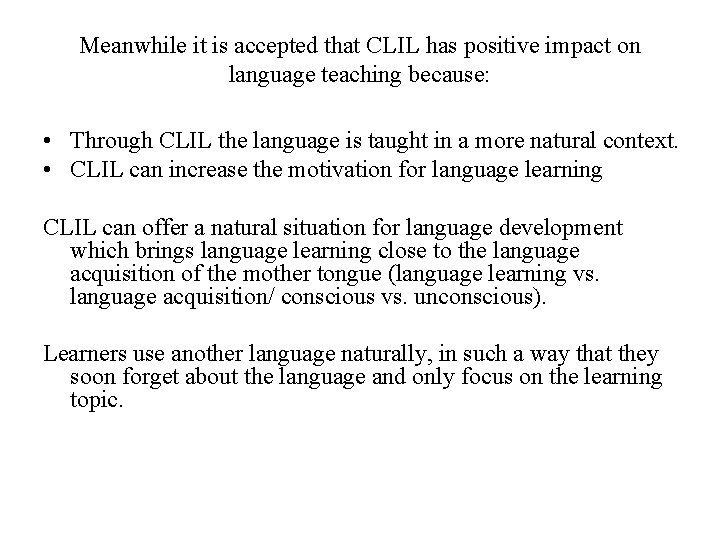 Meanwhile it is accepted that CLIL has positive impact on language teaching because: •