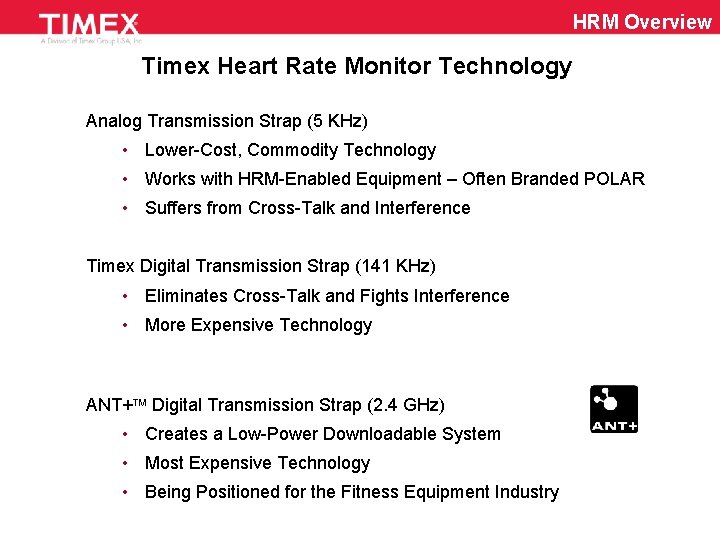 HRM Overview Timex Heart Rate Monitor Technology Analog Transmission Strap (5 KHz) • Lower-Cost,