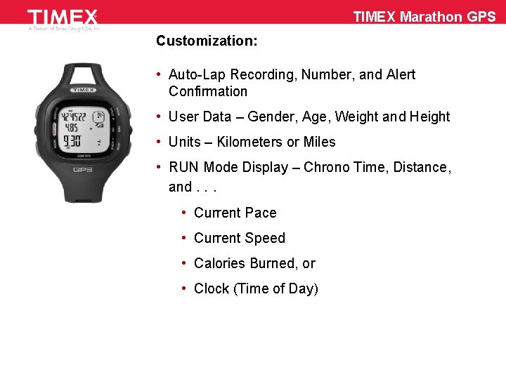 TIMEX Marathon GPS Customization: • Auto-Lap Recording, Number, and Alert Confirmation • User Data