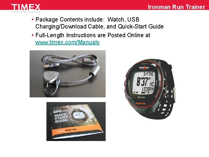 Ironman Run Trainer • Package Contents include: Watch, USB Charging/Download Cable, and Quick-Start Guide