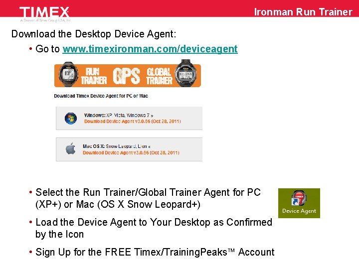 Ironman Run Trainer Download the Desktop Device Agent: • Go to www. timexironman. com/deviceagent