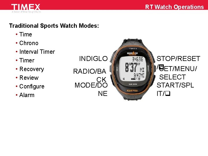 RT Watch Operations Traditional Sports Watch Modes: • Time • Chrono • Interval Timer