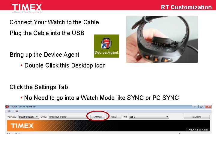 RT Customization Connect Your Watch to the Cable Plug the Cable into the USB