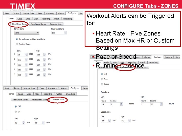 CONFIGURE Tabs - ZONES Workout Alerts can be Triggered for: • Heart Rate -