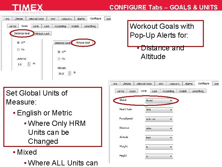 CONFIGURE Tabs – GOALS & UNITS Workout Goals with Pop-Up Alerts for: • Distance
