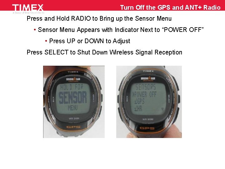 Turn Off the GPS and ANT+ Radio Press and Hold RADIO to Bring up