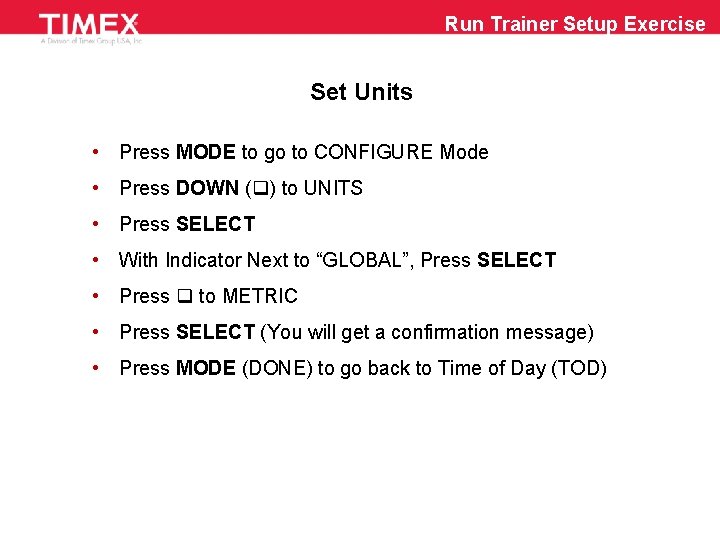 Run Trainer Setup Exercise Set Units • Press MODE to go to CONFIGURE Mode