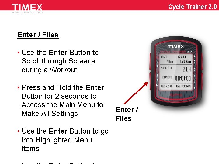 Cycle Trainer 2. 0 Enter / Files • Use the Enter Button to Scroll