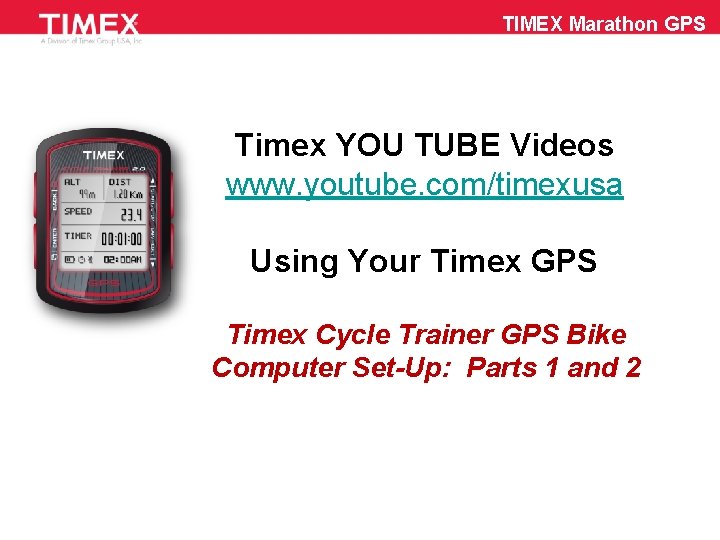 TIMEX Marathon GPS Timex YOU TUBE Videos www. youtube. com/timexusa Using Your Timex GPS