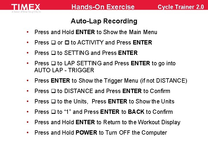 Hands-On Exercise Cycle Trainer 2. 0 Auto-Lap Recording • Press and Hold ENTER to