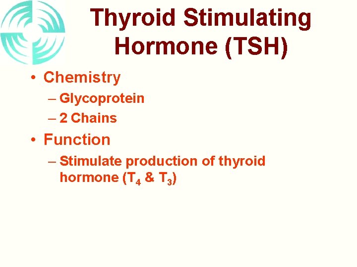 Thyroid Stimulating Hormone (TSH) • Chemistry – Glycoprotein – 2 Chains • Function –