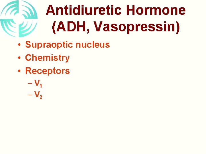 Antidiuretic Hormone (ADH, Vasopressin) • Supraoptic nucleus • Chemistry • Receptors – V 1