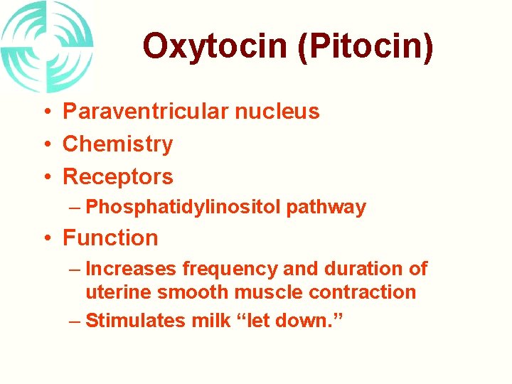 Oxytocin (Pitocin) • Paraventricular nucleus • Chemistry • Receptors – Phosphatidylinositol pathway • Function