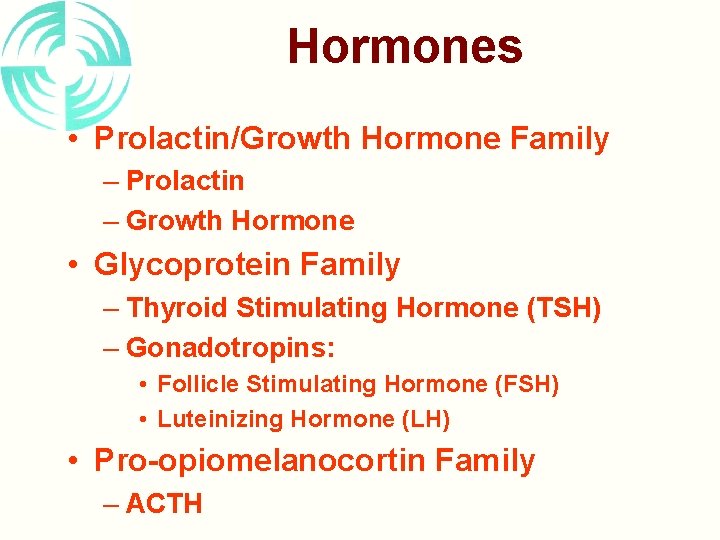 Hormones • Prolactin/Growth Hormone Family – Prolactin – Growth Hormone • Glycoprotein Family –