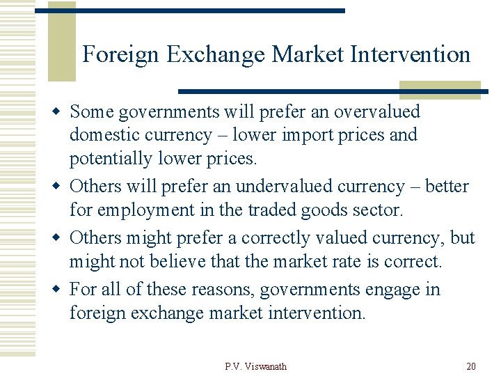Foreign Exchange Market Intervention w Some governments will prefer an overvalued domestic currency –