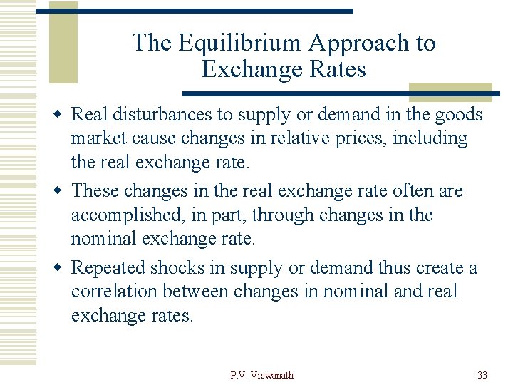 The Equilibrium Approach to Exchange Rates w Real disturbances to supply or demand in