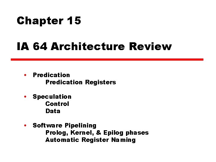 Chapter 15 IA 64 Architecture Review • Predication Registers • Speculation Control Data • Chapter 15 IA 64 Architecture Review • Predication Registers • Speculation Control Data •
