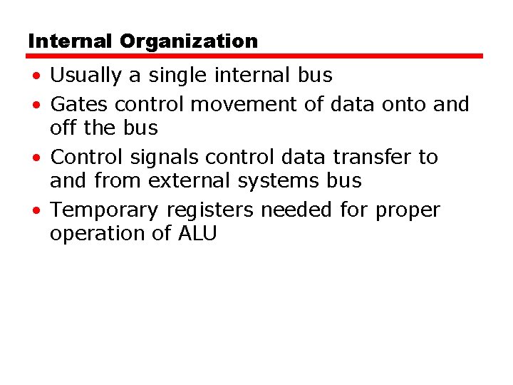 Internal Organization • Usually a single internal bus • Gates control movement of data Internal Organization • Usually a single internal bus • Gates control movement of data