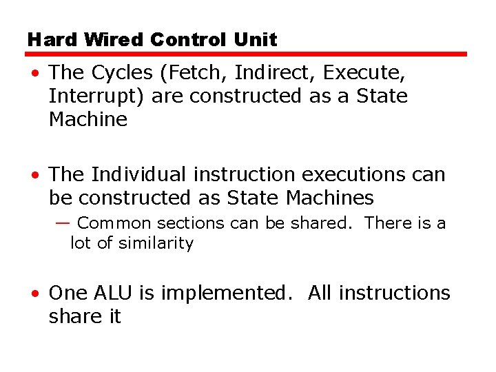 Hard Wired Control Unit • The Cycles (Fetch, Indirect, Execute, Interrupt) are constructed as Hard Wired Control Unit • The Cycles (Fetch, Indirect, Execute, Interrupt) are constructed as