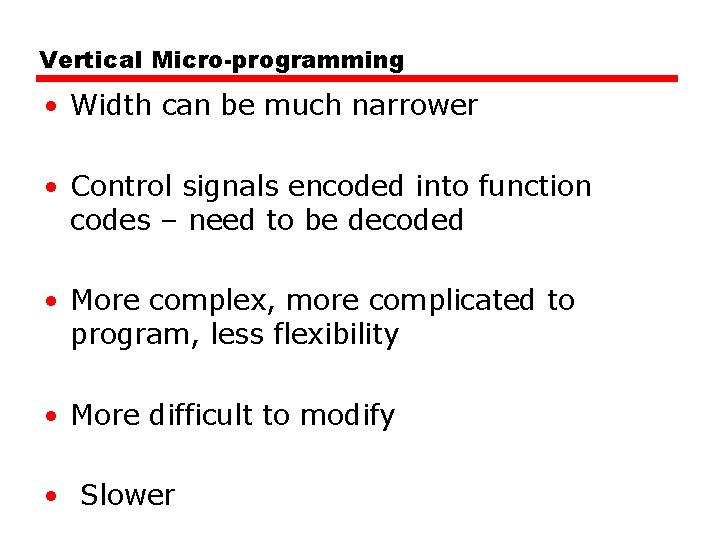 Vertical Micro-programming • Width can be much narrower • Control signals encoded into function Vertical Micro-programming • Width can be much narrower • Control signals encoded into function