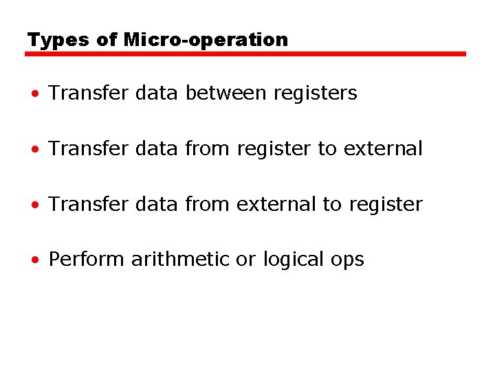 Types of Micro-operation • Transfer data between registers • Transfer data from register to Types of Micro-operation • Transfer data between registers • Transfer data from register to