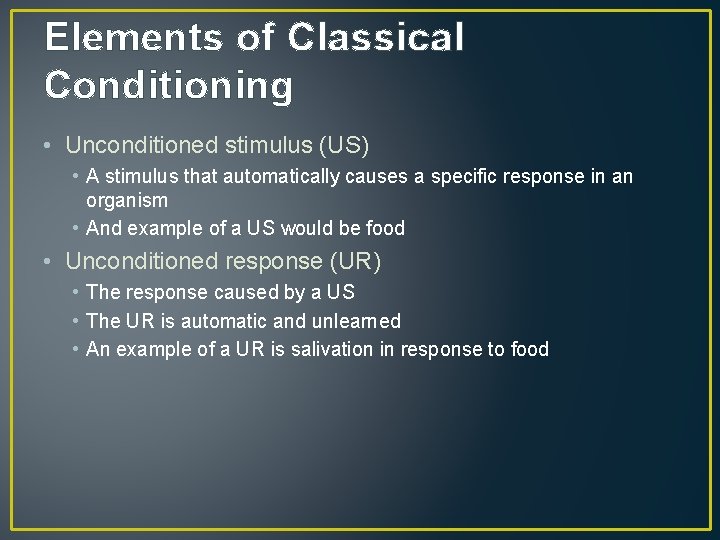 Elements of Classical Conditioning • Unconditioned stimulus (US) • A stimulus that automatically causes