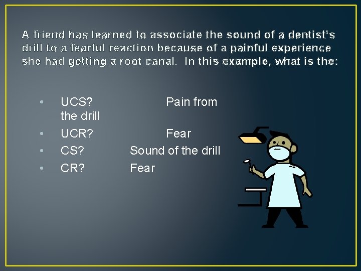 A friend has learned to associate the sound of a dentist’s drill to a