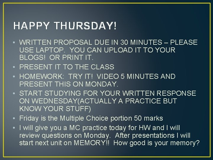 HAPPY THURSDAY! • WRITTEN PROPOSAL DUE IN 30 MINUTES – PLEASE USE LAPTOP. YOU