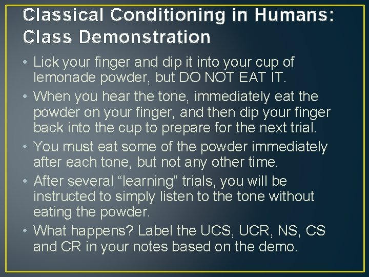 Classical Conditioning in Humans: Class Demonstration • Lick your finger and dip it into