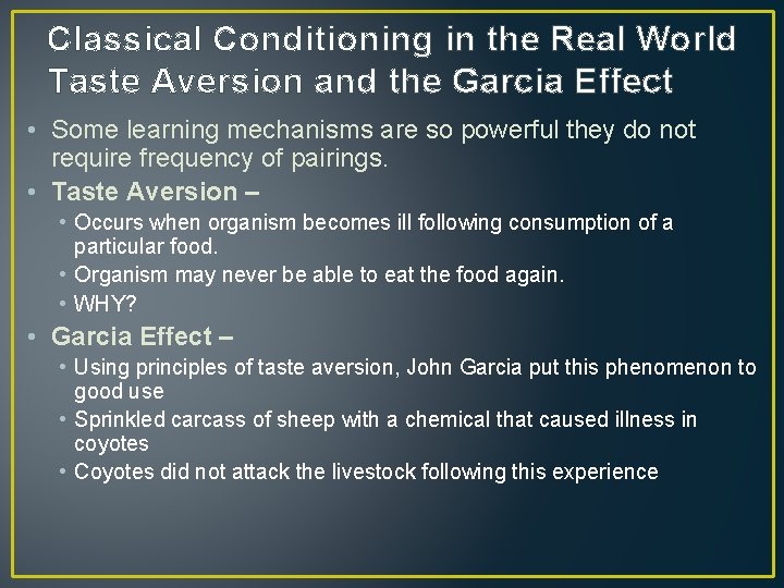 Classical Conditioning in the Real World Taste Aversion and the Garcia Effect • Some